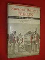 Surgeon Henry's Trifles: Events Of A Military Life 0701115696 Book Cover