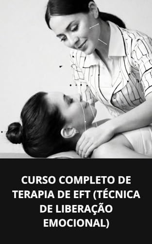 CURSO COMPLETO DE TERAPIA DE EFT (TÉCNICA DE LIBERAÇÃO EMOCIONAL)