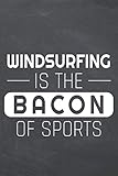 Windsurfing is the Bacon of Sports: Windsurfing Notebook or Journal - Size 6 x 9 - 110 Dot Grid Pages - Office Equipment, Supplies & Gear - Funny Windsurfing Gift Idea for Christmas or Birthday