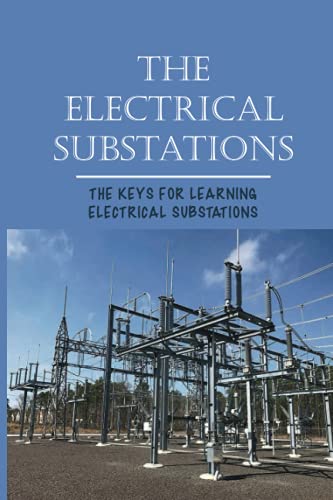 The Electrical Substations: The Keys For Learning Electrical Substations: The