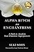 Alpha Bitch to Enchantress: A Path to Awaken Your Feminine Superpowers