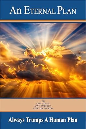 An Eternal Plan Always Trumps A Human Plan: How to Counter the 45 Points Used to Destroy America and the World