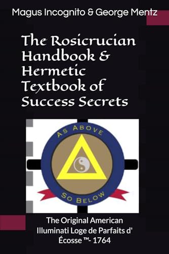Image of The Rosicrucian Handbook & Hermetic Textbook of Success Secrets: The Original American Illuminati Loge de Parfaits d' Ecosse - 1764