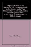Epiphany Studies in the Scriptures "The Path of the Just is as the Shining Light, That Shineth More and More Unto the Perfect Day" Series VIII ~ Numbers {A Helping Hand for Bible Students} B003X0CVTW Book Cover