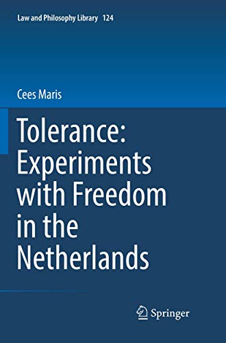 Tolerance : Experiments with Freedom in the Netherlands (Law and Philosophy Library, 124)