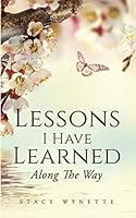 Lessons I Have Learned Along The Way 1657162281 Book Cover