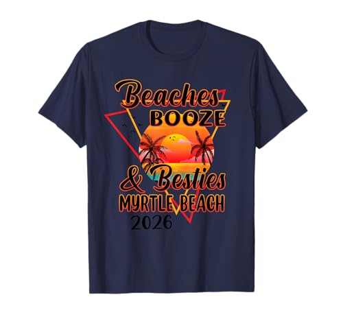 Beaches Booze and Besties Girls Trip Myrtle Beach 2026 T-Shirt