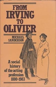 Hardcover From Irving to Olivier: A Social History of the Acting Profession in England, 1880-1983 Book