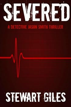 Severed: A Detective Jason Smith thriller (A DS Jason Smith Thriller)