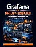 Grafana for Homelabs & Production: Dashboards, Alerts, Metrics & Logs — A Practical Observability Guide