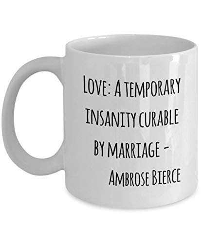 Ambrose Bierce Funny Coffee Mug - Love: A temporary insanity curable by marriage - - White 11oz
