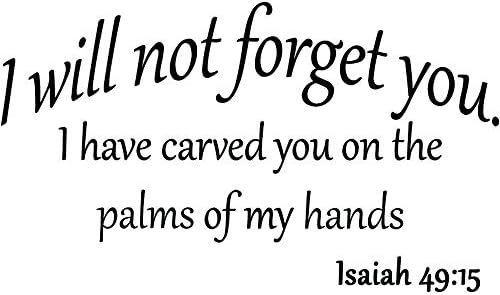 VWAQ I Will Not Forget You I Have Carved You on The Palms of My Hands Isaiah 49:15 Bible Scripture Verse Inspirational Quote Christian Vinyl Wall Art Decal