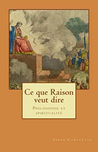 Télécharger Ce que raison veut dire: Philosophie et spiritualité (Nouvelles leçons de philosophie t. 23) livre En ligne