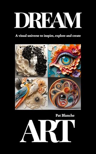 Dream Art: A Visual Universe to Inspire, Explore and Create
