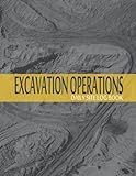 Excavation Operations Daily Site Log Book: Covers Every Aspect of Site Preparation and Management Report : Tasks, Daily Activities, Excavation Equipment Used, safety... Etc -  Independently published