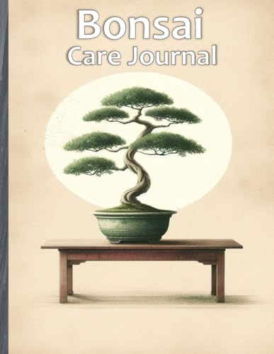 Bonsai Care Journal: Your Ultimate Guide to Growing, Tracking, and Nurturing Miniature Trees...