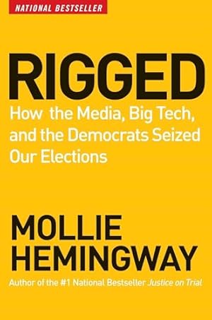 Rigged: How the Media, Big Tech, and the Democrats Seized Our Elections