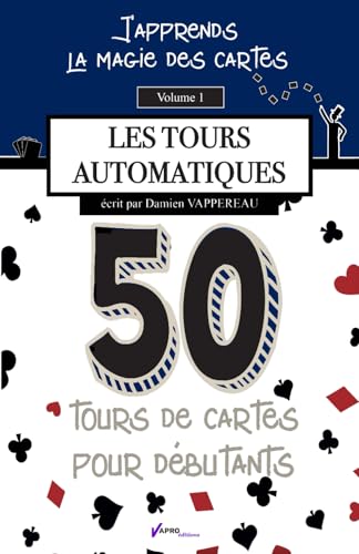 J'apprends la magie des cartes - Vol. 1: 50 Tours de cartes sans technique