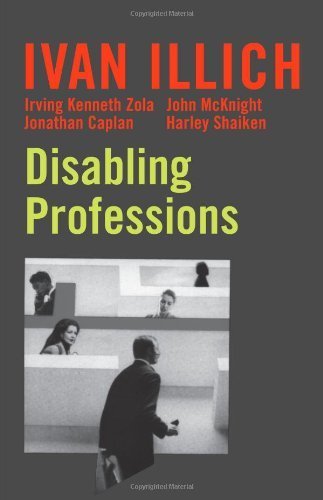 Disabling Professions (Ideas in Progress) by Ivan Illich (2000-07-01)