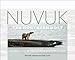 Nuvuk, the Northernmost: Altered Land, Altered Lives in Barrow, Alaska