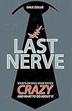 Last Nerve: What's Driving Your Office Crazy and What to Do About It