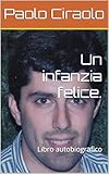 Un infanzia felice.: Libro autobiografico (Italian Edition)