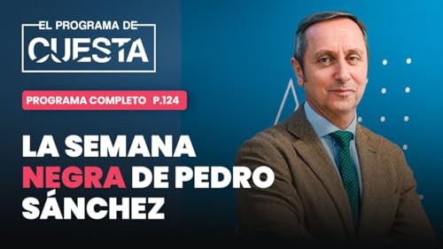 El Programa de Cuesta: la semana negra de Sánchez