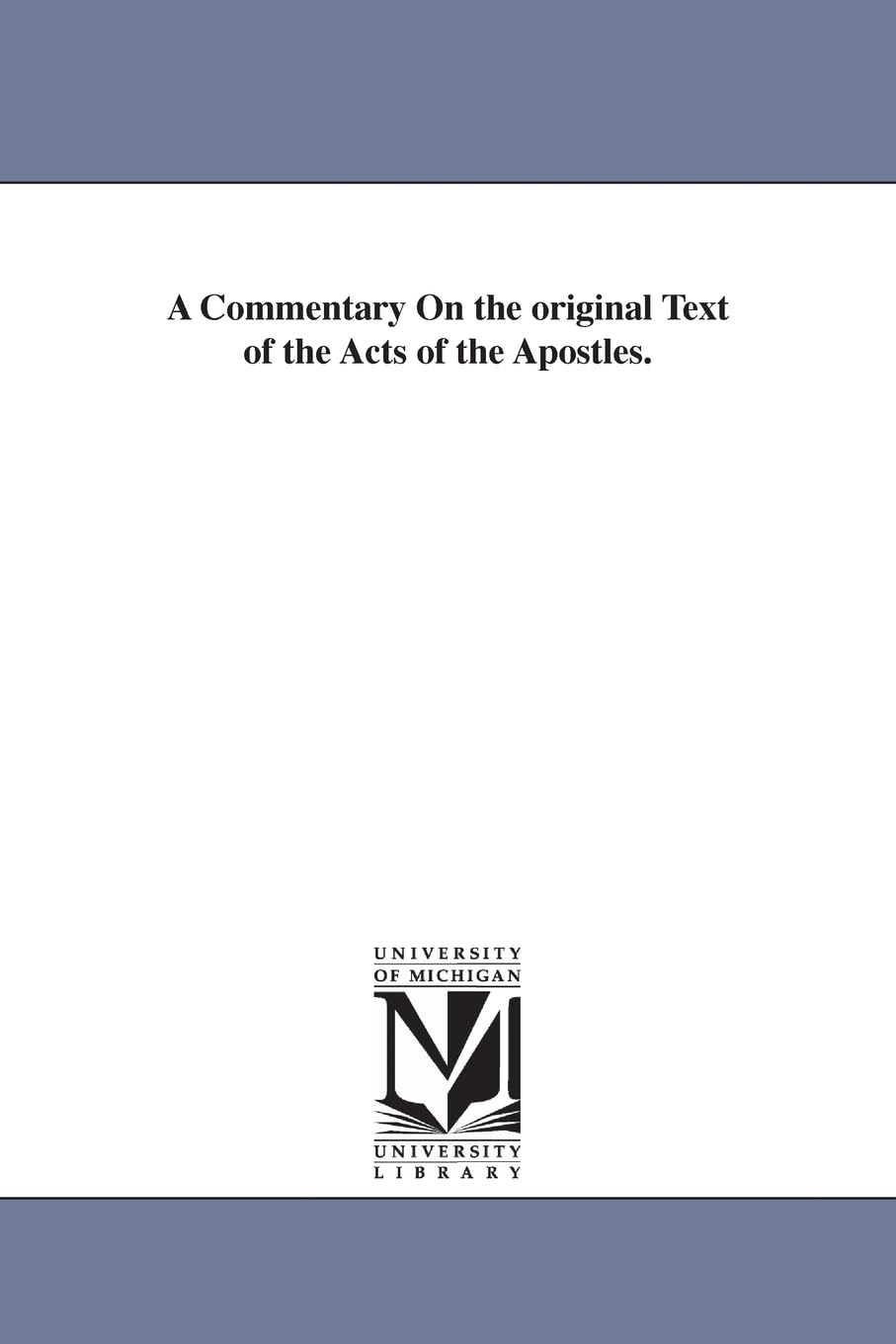 A commentary on the original text of the Acts of the apostles.