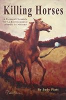 Killing Horses: A Personal Chronicle of an Environmental Disaster in Missouri 096739757X Book Cover