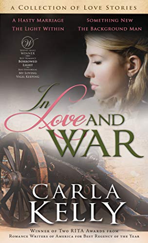 In Love and War: A Collection of Love Stories by [Carla Kelly]