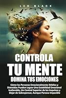 Controla Tu Mente, Domina Tus Emociones: Cómo las Personas Emocionalmente Débiles y Distraídas Pueden Lograr Una Estabilidad Emocional Inalterable, Un ... Mental y Disciplina) (Spanish Edition) B0D7J5NB4B Book Cover