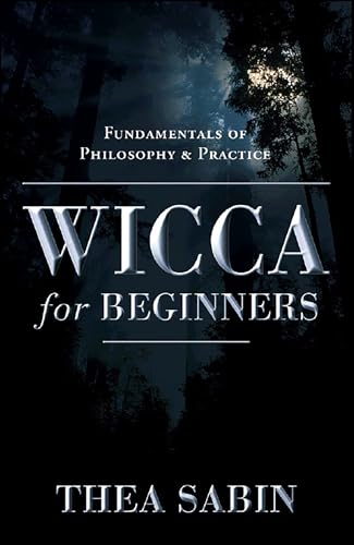 Wicca for Beginners: Fundamentals of Philosophy & Practice (Llewellyn's For Beginners)