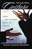 Hearing Gesture: How Our Hands Help Us Think