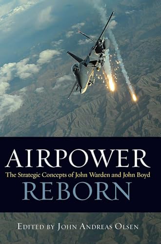 Airpower Reborn: The Strategic Concepts of John Warden and John Boyd (History of Military Aviation)