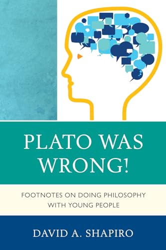 Compare Textbook Prices for Plato Was Wrong!: Footnotes on Doing Philosophy with Young People  ISBN 9781610486194 by David Shapiro