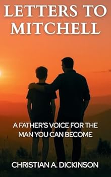 Letters to Mitchell : A Father's Voice for the Man You Can Become
