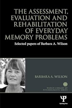 Paperback The Assessment, Evaluation and Rehabilitation of Everyday Memory Problems: Selected Papers of Barbara A. Wilson Book