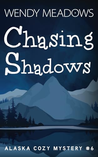 Chasing Shadows (Alaska Cozy Mystery) 1980204276 Book Cover