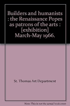 Builders and humanists : the Renaissance Popes as patrons of the arts : [exhibition] March-May 1966.