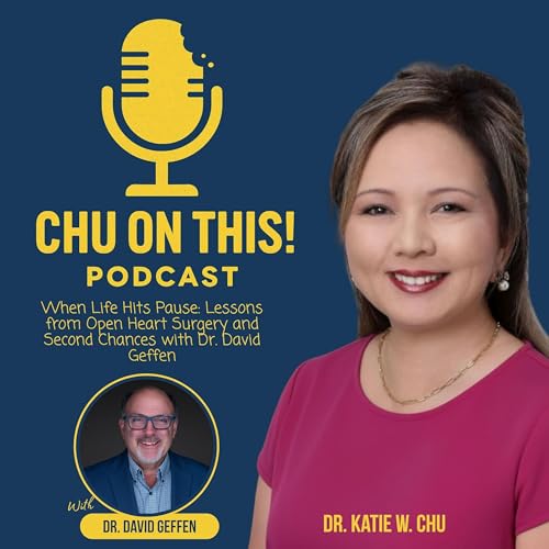 When Life Hits Pause: Lessons from Open Heart Surgery and Second Chances with Dr. David Geffen
