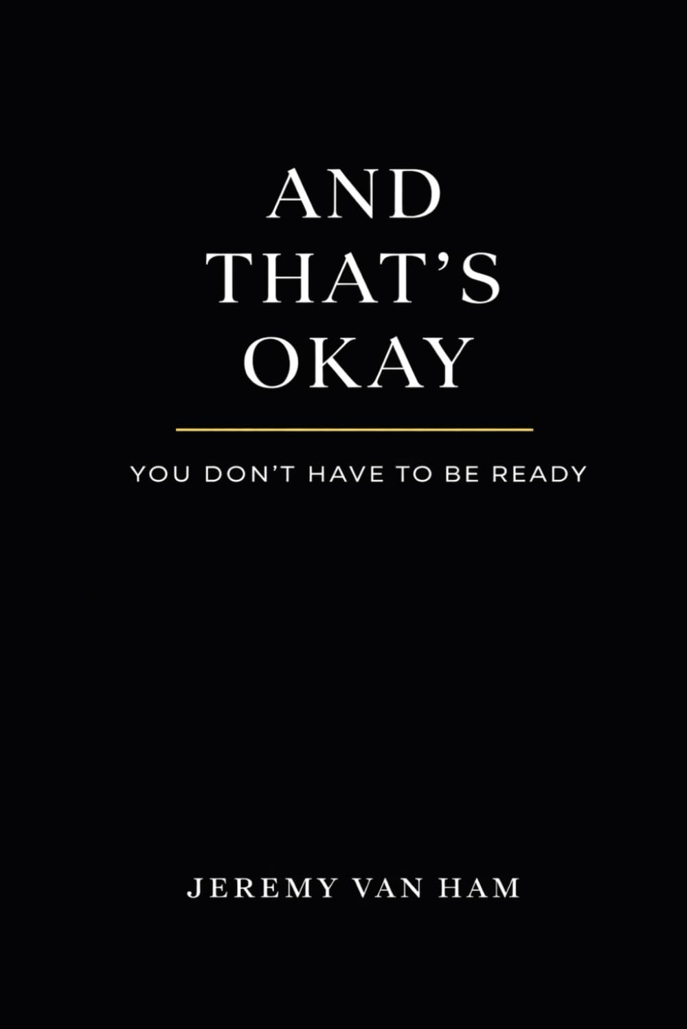 And That's Okay: You Don't Have to Be Ready
