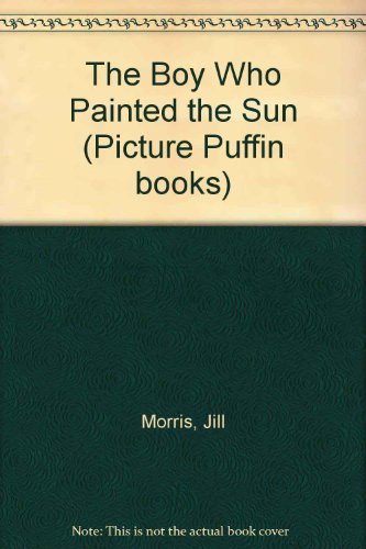 The Boy Who Painted the Sun (Picture Puffin books)