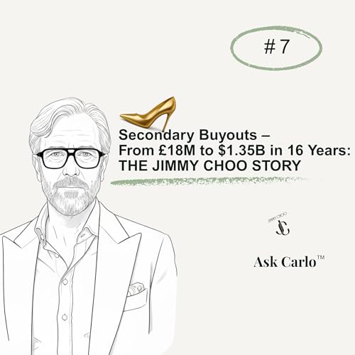 Episode #7: Secondary Buyouts &ndash; From &pound;18M to $1.35B in 16 Years: THE JIMMY CHOO STORY
