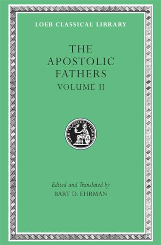 The Apostolic Fathers, Volume II: Epistle of Barnabas. Papias and Quadratus. Epistle to Diognetus. The Shepherd of Hermas (Loeb 