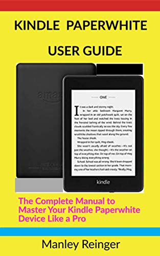 KINDLE PAPERWHITE USER GUIDE: The Complete Manual to Master Your Kindle Paperwhite Device Like a Pro (Tech World Book 1)