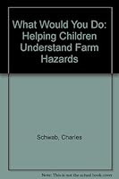 What Would You Do: Helping Children Understand Farm Hazards 0970052812 Book Cover