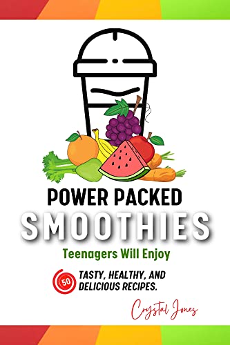 POWER PACKED SMOOTHIES TEENAGERS WILL ENJOY - 50 Tasty, Healthy and Delicious Recipes image 2
