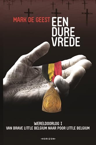 Een dure vrede: Wereldoorlog I: van Brave Little Belgium naar Poor Little Belgium