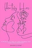 Identify Her: A Woman's Guide To Discovering Her God-Given Identity