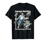 Fantasy Football It's Real of You Believe It T-Shirt